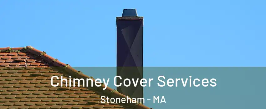  Chimney Cover Services Stoneham - MA