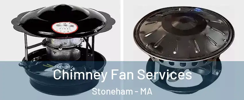  Chimney Fan Services Stoneham - MA