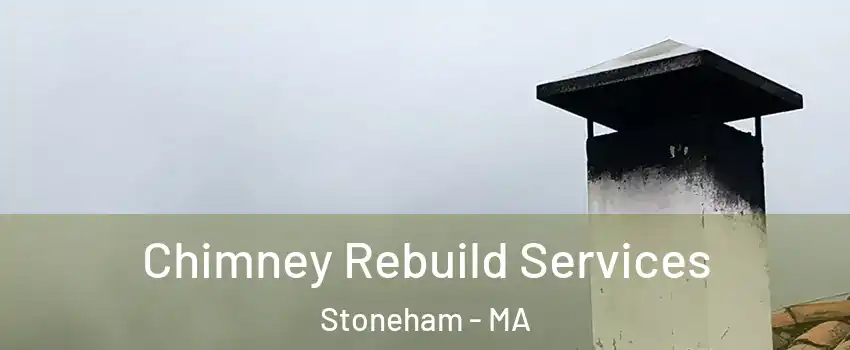  Chimney Rebuild Services Stoneham - MA