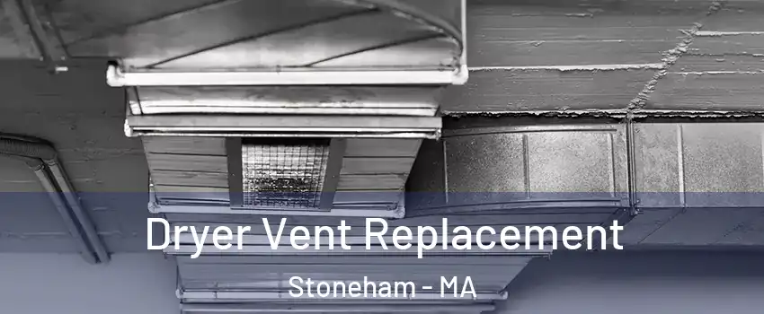  Dryer Vent Replacement Stoneham - MA