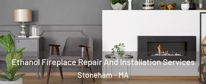  Ethanol Fireplace Repair And Installation Services Stoneham - MA