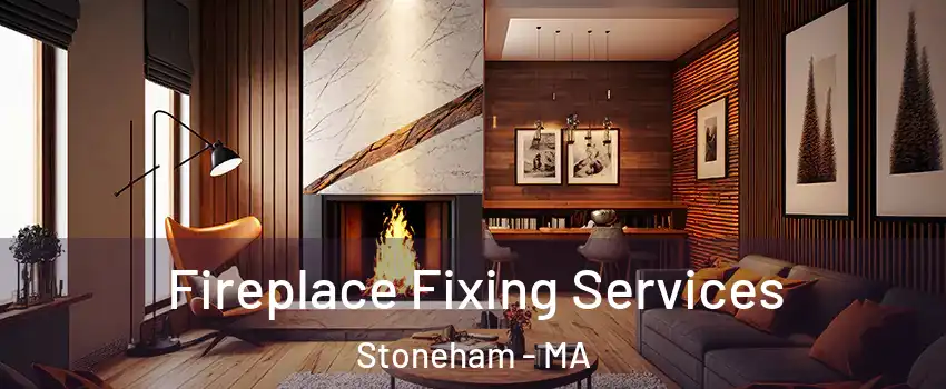  Fireplace Fixing Services Stoneham - MA