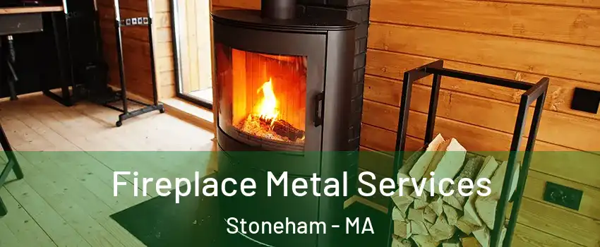 Fireplace Metal Services Stoneham - MA