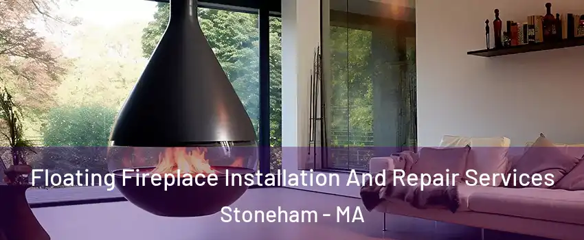 Floating Fireplace Installation And Repair Services Stoneham - MA