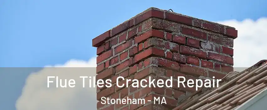  Flue Tiles Cracked Repair Stoneham - MA