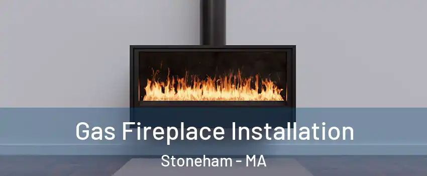  Gas Fireplace Installation Stoneham - MA