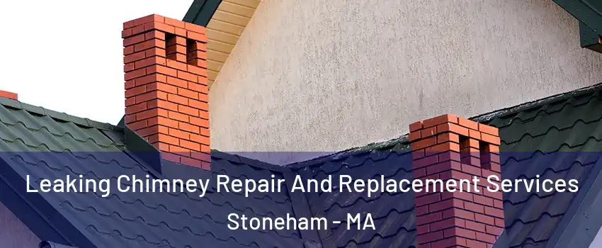  Leaking Chimney Repair And Replacement Services Stoneham - MA