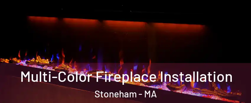  Multi-Color Fireplace Installation Stoneham - MA