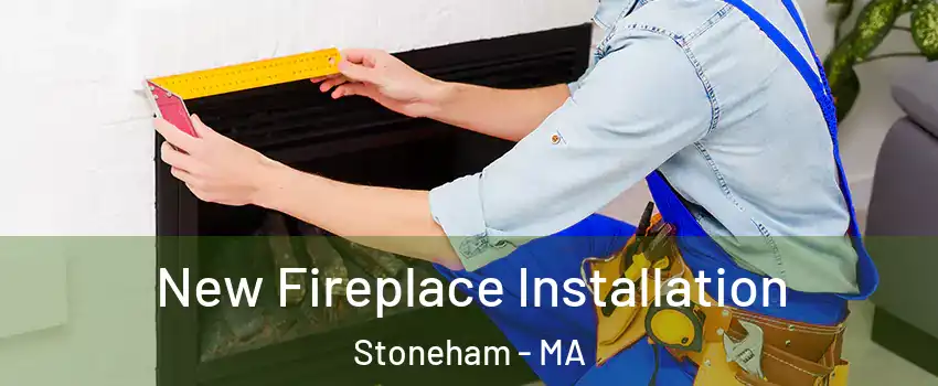  New Fireplace Installation Stoneham - MA
