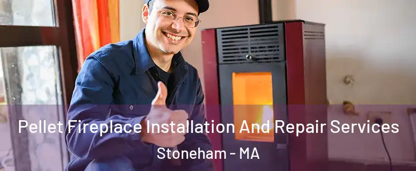  Pellet Fireplace Installation And Repair Services Stoneham - MA