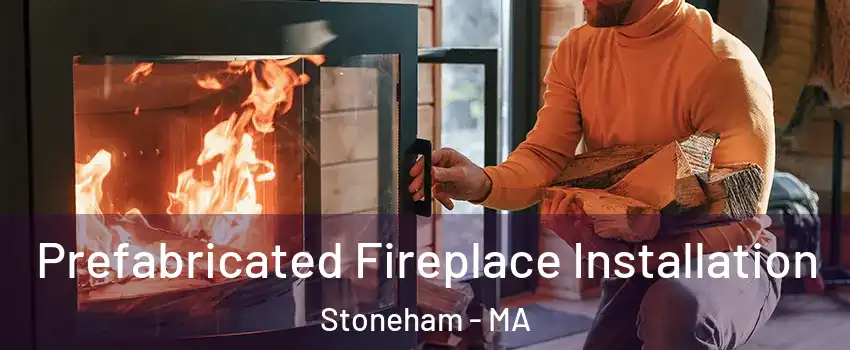  Prefabricated Fireplace Installation Stoneham - MA