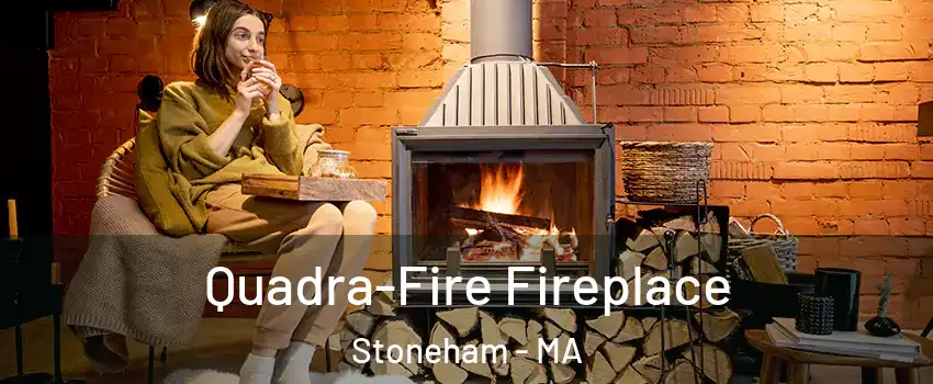  Quadra-Fire Fireplace Stoneham - MA