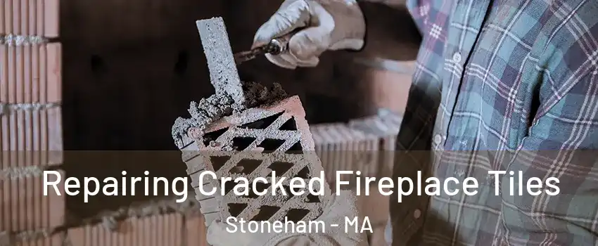  Repairing Cracked Fireplace Tiles Stoneham - MA