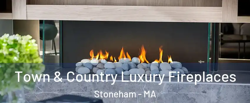  Town & Country Luxury Fireplaces Stoneham - MA