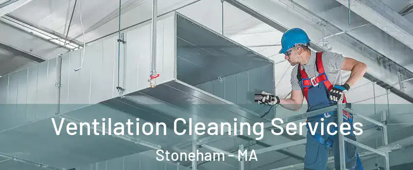 Ventilation Cleaning Services Stoneham - MA